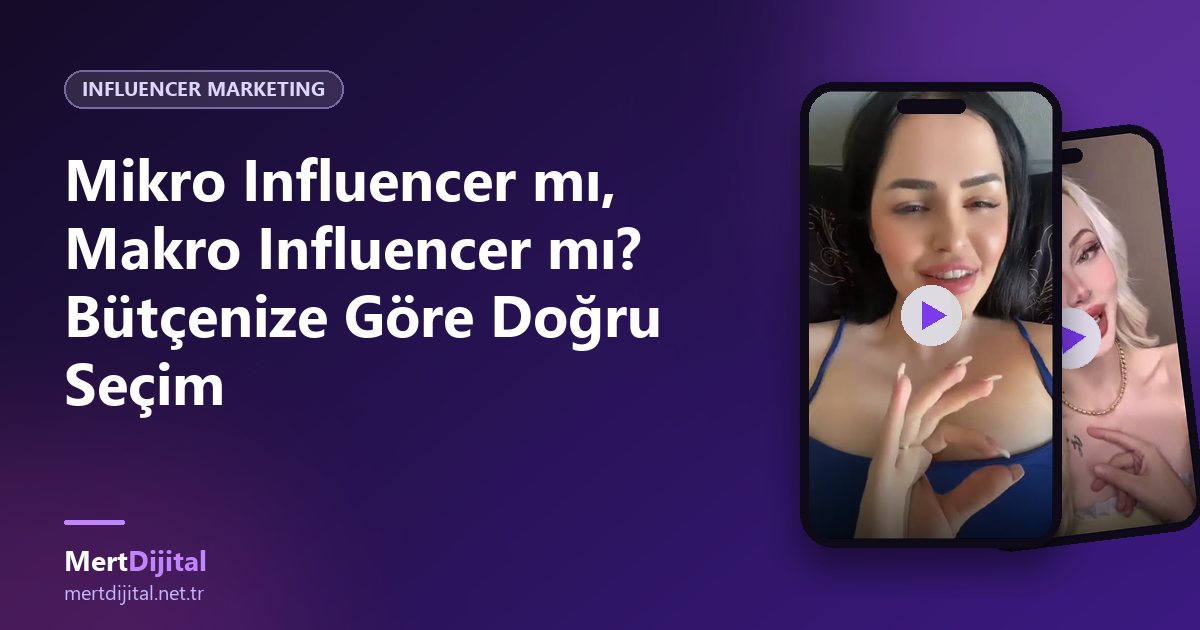 Mikro Influencer mı, Makro Influencer mı? Bütçenize Göre Doğru Seçim